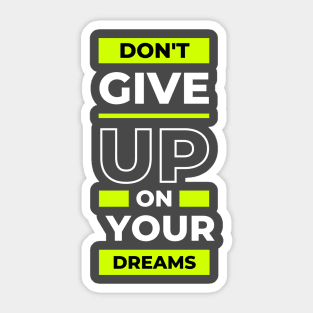 Don't Give Up on Your Dreams Sticker